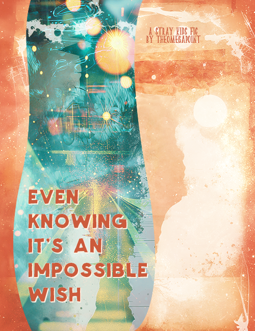 even knowing it’s an impossible wish