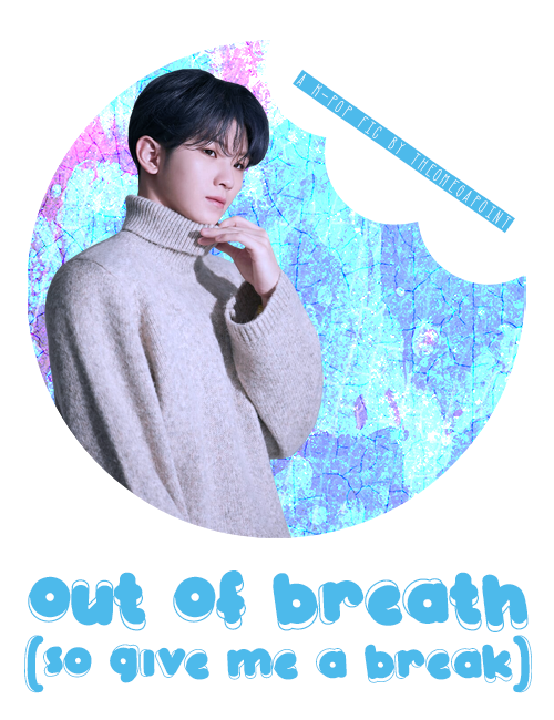 out of breath (so give me a break)