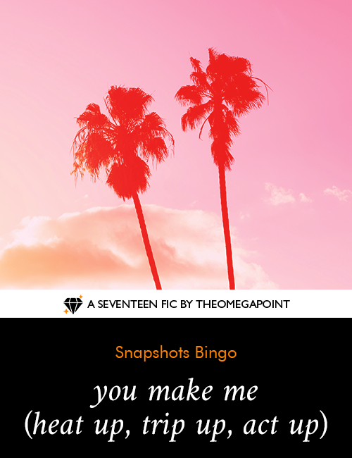 you make me (heat up, trip up, act up)